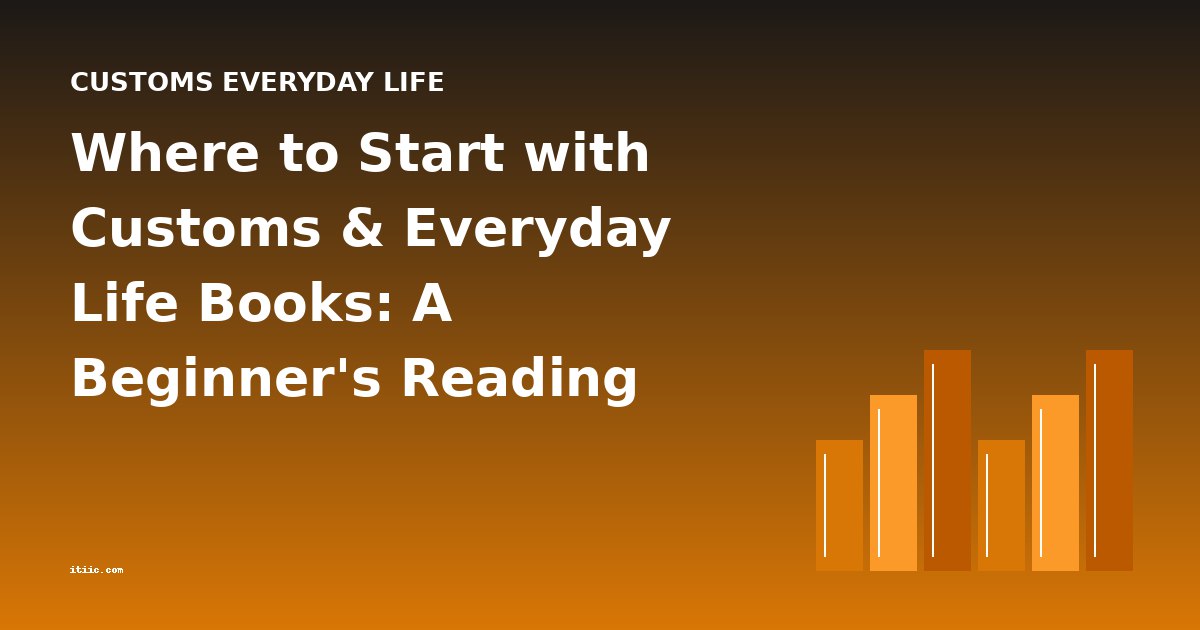 Where to Start with Customs & Everyday Life Books: A Beginner's Reading Guide