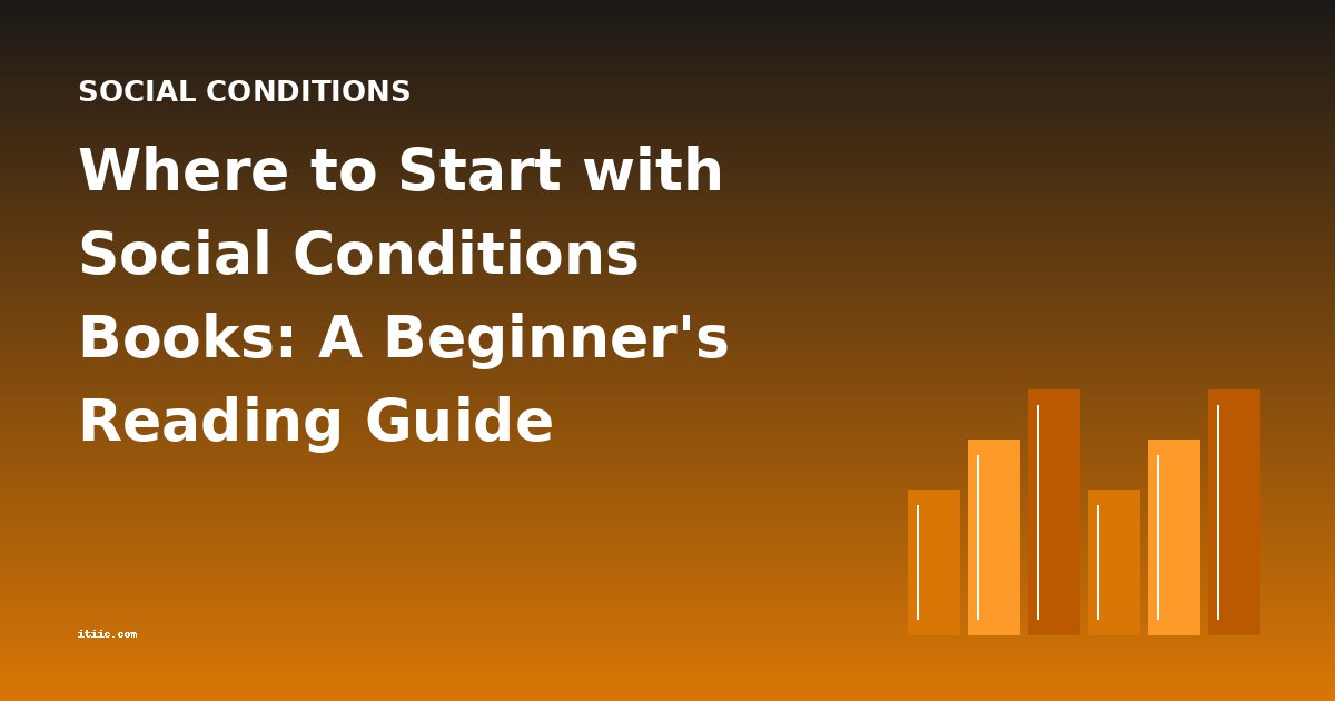 Where to Start with Social Conditions Books: A Beginner's Reading Guide