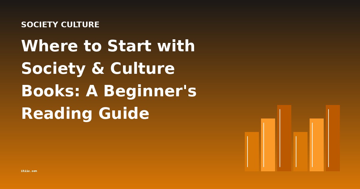 Where to Start with Society & Culture Books: A Beginner's Reading Guide