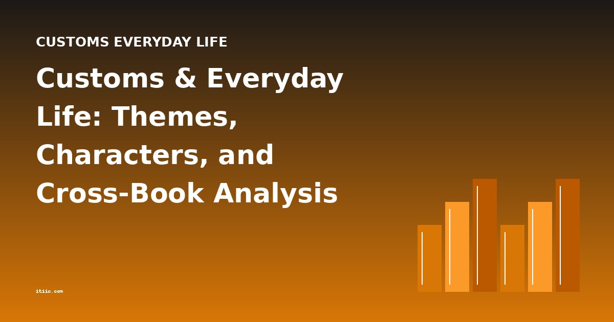 Customs & Everyday Life: Themes, Characters, and Cross-Book Analysis