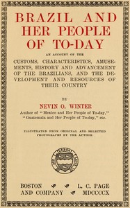 Cover of Brazil and Her People of To-day An Account of the Customs, Characteristics, Amusements, History and Advancement of the Brazilians, and the Development and Resources of — Edition Insights